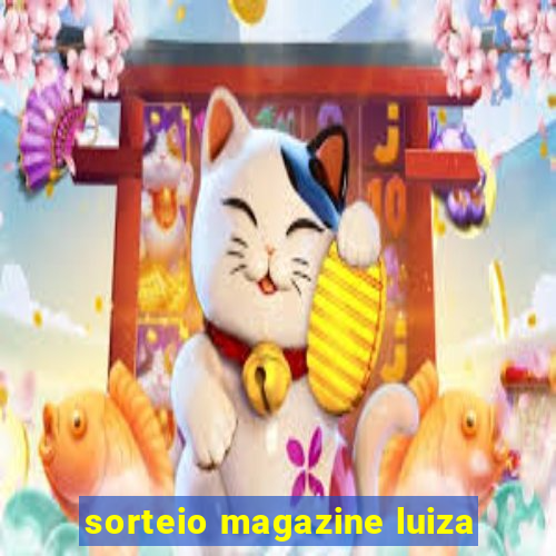 sorteio magazine luiza